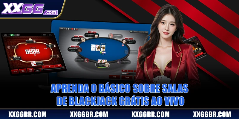 Aprenda o básico sobre salas de blackjack grátis ao vivo