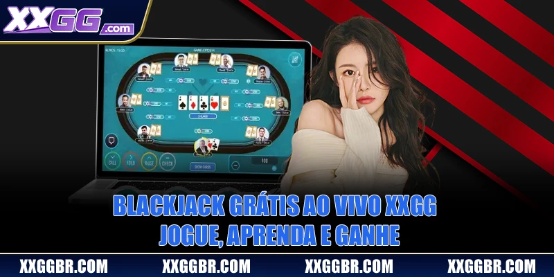 Blackjack Grátis Ao Vivo XXGG - Jogue, Aprenda E Ganhe