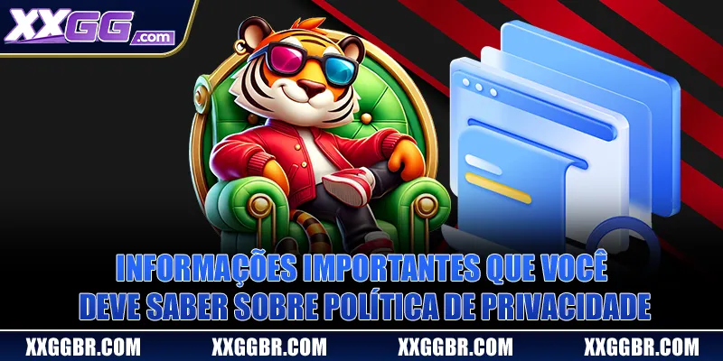Informações importantes que você deve saber sobre Política de Privacidade