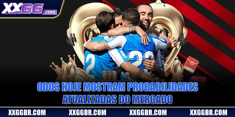 Odds hoje mostram probabilidades atualizadas do mercado
