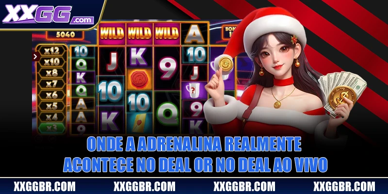 Onde a adrenalina realmente acontece no deal or no deal ao vivo