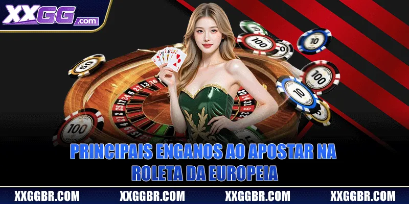 Principais enganos ao apostar na roleta da Europeia