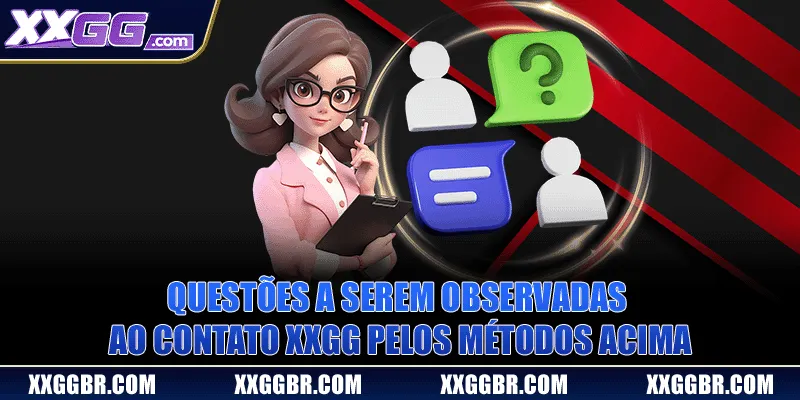 Questões a serem observadas ao contato XXGG pelos métodos acima