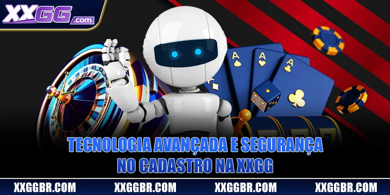 Tecnologia avançada e segurança no cadastro na XXGG