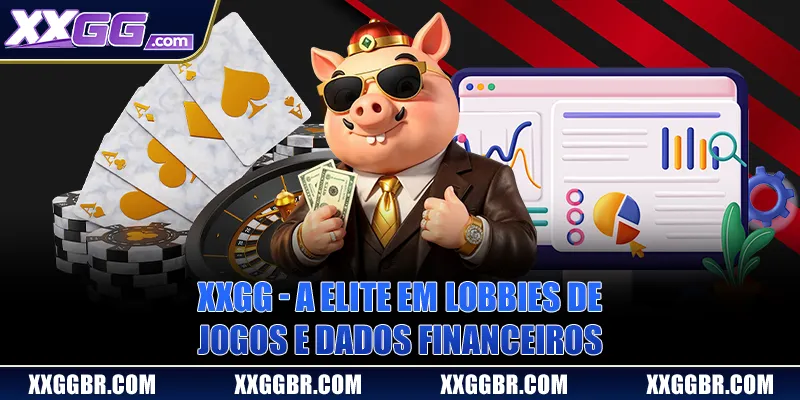 XXGG - A Elite Em Lobbies De Jogos E Dados Financeiros